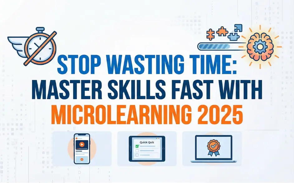 Stop Wasting Time Master Skills Fast with Microlearning 2025